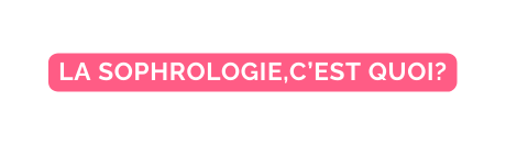 LA SOPHROLOGIE C EST QUOI